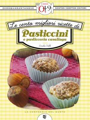 cover image of Le cento migliori ricette di pasticcini e pasticceria casalinga